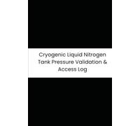 Cryogenic Liquid Nitrogen Tank Pressure Validation & Access Log: 6-Month Tracker for Tank Pressure, Liquid Levels, Valve Frost Checks, and Secure Access
