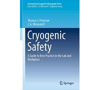 Cryogenic Safety: A Guide to Best Practice in the Lab and Workplace (International Cryogenics Monograph Series)