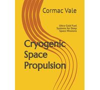 Cryogenic Space Propulsion: Ultra-Cold Fuel Systems for Deep Space Missions