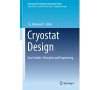 Cryostat Design: Case Studies, Principles and Engineering (International Cryogenics Monograph Series)