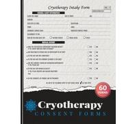 Cryotherapy Consent Forms: Cold Therapy Clinic Client Intake & Consultation Records Logbook | 60 Forms, 120 Two-Sided Pages