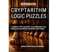 Cryptarithm Logic Puzzles: Volume II: Chess History and Openings