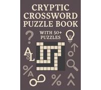 Cryptic Crossword Puzzle Book with 50+ Puzzles: Challenging & Clever Wordplay Puzzles | Think, Decode, Focus | 6 x 9 Inches | 120 Pages | Solutions Included (Creative Pages Crossword Collection)