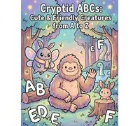 Cryptid ABCs: Cute & Friendly Creatures from A to Z