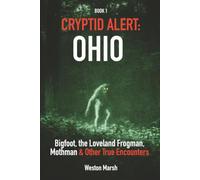 Cryptid Alert: Ohio: Bigfoot, the Loveland Frogman, Mothman & Other True Encounters