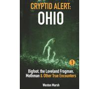 Cryptid Alert: Ohio: Bigfoot, the Loveland Frogman, Mothman & Other True Encounters