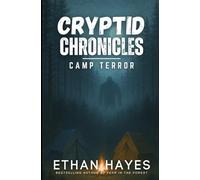 Cryptid Chronicles: Camp Terror: A Bigfoot Thriller: 6