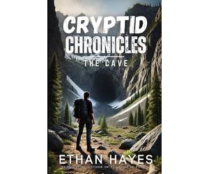 Cryptid Chronicles: The Cave: A Bigfoot Thriller: 1