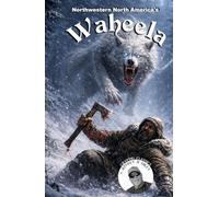 Cryptid Classics #12: Northwestern North America's Waheela (Cryptid Classics By Jeffrey B Miley)