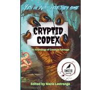 Cryptid Codex: An Anthology of Creature Carnage (Sinister Society Anthologies)