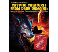 Cryptid Creatures From Dark Domains: Dogmen, Devil Hounds, Phantom Canines And Real Werewolves