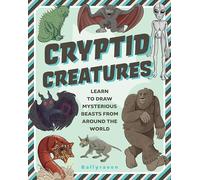 Cryptid Creatures: Learn to Draw Mysterious Beasts from Around the World