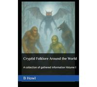 Cryptid Folklore Around the World: A collection of gathered information Volume I
