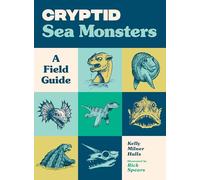 Cryptid Sea Monsters: A Field Guide to 50 Fascinating Beasts (Cryptid Book)