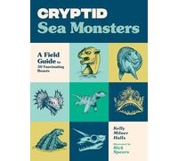 Cryptid Sea Monsters: A Field Guide to 50 Fascinating Beasts (Cryptid Book)