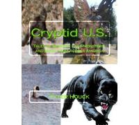Cryptid U.S.: Tales of Bigfoot, Lake Monsters, and More from Across America