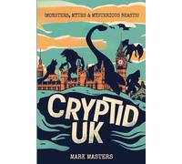 Cryptid UK (Monsters, Myths & Mysterious Beasts)
