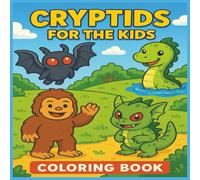 Cryptids for the Kids: Cryptid Coloring Book for Adults, Teens and Kids