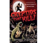 Cryptids That Kill : A Collection of Bloodthirsty Monsters