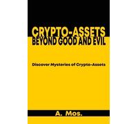 Crypto-assets Beyond Good and Evil: Discover Mysteries of Crypto-Assets.