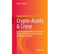 Crypto-Assets & Crime : Exploiting Opportunities and Exercising Control in Fraud, Ransomware Attacks, and Money Laundering