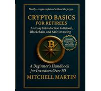 Crypto Basics For Retirees: An Easy Introduction to Bitcoin, Blockchain and Safe Investing