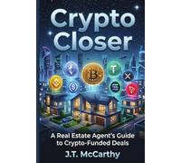 Crypto Closer: The Real Estate Agent's Guide to Closing Crypto-Funded Deals