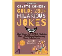 Crypto Comedy Gold: 250+ Hilarious Jokes: About Bitcoin, DeFi, NFTs & Blockchain Chaos - The Ultimate Cryptocurrency Humor Collection 2025 (The funniest crypto jokes ever)