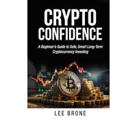 Crypto Confidence: A Beginner’s Guide to Safe, Smart Long-Term Cryptocurrency Investing