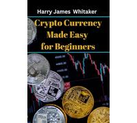 Crypto Currency Made Easy for Beginners: The Master Guide to Unlock the Basics of Crypto, Invest Like a Pro, and Build Wealth