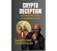 Crypto Deception: A Survivor’s Guide to Avoiding Scams