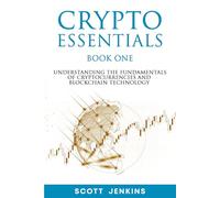Crypto Essentials Book One: Understanding the Fundamentals of Cryptocurrencies and Blockchain Technology
