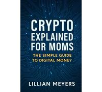 Crypto Explaind for Moms: A Simply Guide to Digital Money