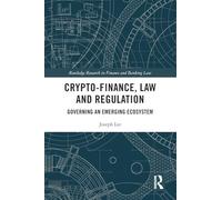 Crypto-Finance, Law and Regulation: Governing an Emerging Ecosystem (Routledge Research in Finance and Banking Law)
