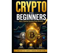 CRYPTO FOR BEGINNERS: Earn Passive Income from Scratch