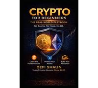 Crypto for Beginners: The Real-World Playbook: The guide I wish I had in 2017: Bitcoin, Ethereum, Security, Market Cycles & Avoiding Costly Mistakes