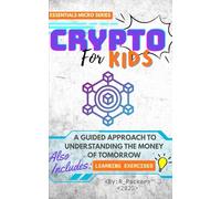 Crypto For Kids: A Guided Approach To Understanding The Money Of Tomorrow (Kids Essentials Micro Series)