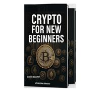 Crypto for New Beginner: A simple step-by-step guide to buy, store and understand your first crypto