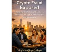Crypto Fraud Exposed: What No One Tells You About Scams, Manipulation, and How to Trade Ethically and Successfully