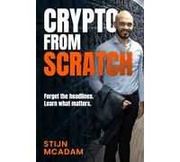 Crypto from Scratch: Forget the headlines. Learn what matters.