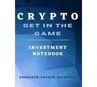 CRYPTO | Get in the Game | Investment Notebook | Research. Record. Monitor.: Crypto Portfolio Journal for Beginners in Bitcoin and Crpyto. Basic ... Trading, Staking, and Tracking Log Books)