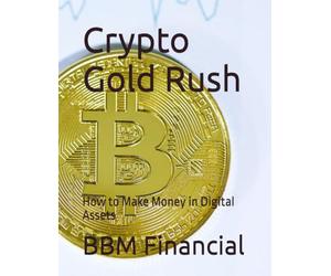 Crypto Gold Rush: How to Make Money in Digital Assets