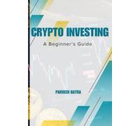 CRYPTO INVESTING A BIGENNER'S GUIDE: CRYPTOCURRENCY (surest way to wealth)