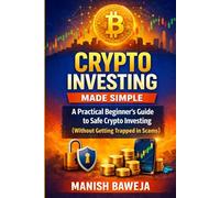 Crypto Investing Made Simple: A Practical Beginner’s Guide to Safe Crypto Investing (Without Getting Trapped in Scams)