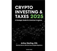 Crypto Investing & Taxes 2025: A Strategic Guide for American Investors: Maximize Returns, Minimize Taxes, Navigate Regulations (Get rich online)