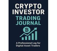 Crypto Investor Trading Journal: A Professional Log for Digital Asset Traders