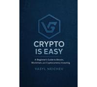 Crypto is Easy: A Beginner's Guide to Bitcoin, Blockchain and Cryptocurrency Investing