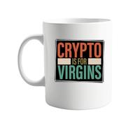 Crypto Is for Virgins 11 oz Mug - Funny Coffee Mug for Crypto Skeptics, Humor Gift for Bitcoin Non-Believers, Sarcastic Cryptocurrency Coffee Cup, Joke Gift for Friends or Office Colleagues