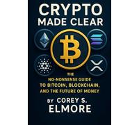 Crypto Made Clear: The No-Nonsense Guide to Bitcoin, Blockchain, and the Future of Money