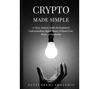 Crypto Made Easy: A Clear, Honest Guide For Beginners